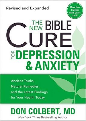 New Bible Cure for Depression & Anxiety (Revised, Expanded) : Ancient Truths, Natural Remedies, and the Latest Findings for Your Health Today - Don Colbert