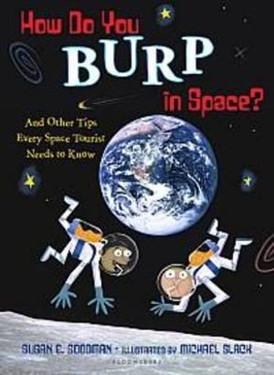 How Do You Burp in Space? : And Other Tips Every Space Tourist Needs to Know - Susan E Goodman