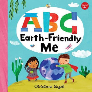 ABC Earth-Friendly Me (ABC for Me) : From Action to Zero Waste, here are 26 things a kid can do to care for the Earth! - Walter Foster Jr. Creative Team