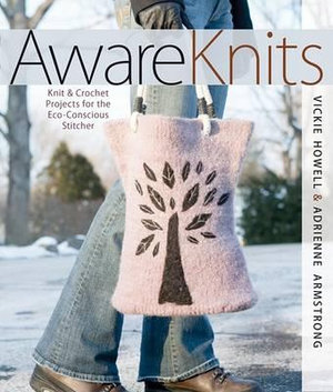 AwareKnits : Knit & Crochet Projects for the Eco-Conscious Stitcher - Vickie Howell