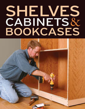 Shelves, Cabinets & Bookcases - EDITORS OF FINE WOODWORKING