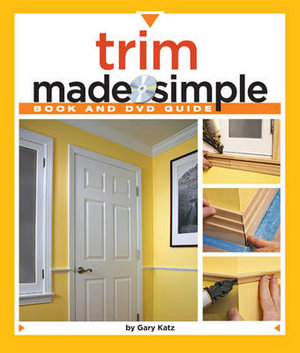 Trim Made Simple : Made Simple (Taunton Press) - GARY M. KATZ