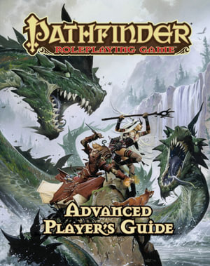 Pathfinder Roleplaying Game: Advanced Player's Guide : Pathfinder Roleplaying Game - Jason Bulmahn