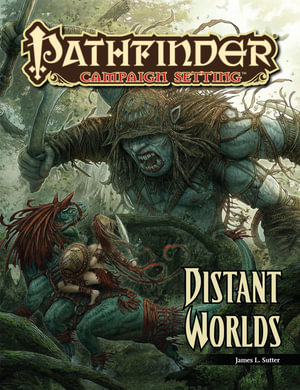 Pathfinder Campaign Setting: Distant Worlds : Pathfinder Campaign Setting Supplement - James L. Sutter