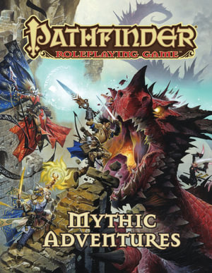 Pathfinder Roleplaying Game: Mythic Adventures : Pathfinder Roleplaying Game - Jason Bulmahn
