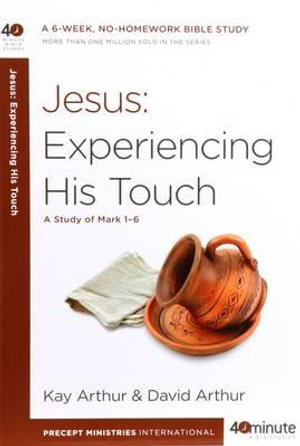 Jesus : Experiencing His Touch: A Study of Mark 1-6 - Kay Arthur