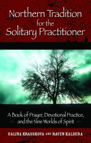 Northern Tradition for the Solitary Practitioner : A Book of Prayer, Devotional Practice, and the Nine Worlds of Spirit - Galina Krasskova