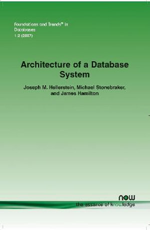 Architecture of a Database System : Foundations and Trends (R) in Databases - Joseph M. Hellerstein