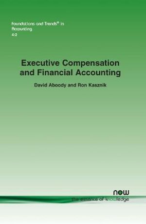 Executive Compensation and Financial Accounting : Foundations and Trends (R) in Accounting - David Aboody