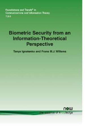 Biometric Security from an Information-Theoretical Perspective : Foundations and Trends(r) in Communications and Information - Tanya Ignatenko