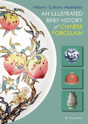 An Illustrated Brief History of Chinese Porcelain : History - Culture - Aesthetics - Hardie Alison