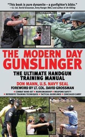 The Modern Day Gunslinger : The Ultimate Handgun Training Manual - Don Mann