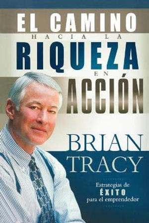 El Camino Hacia la Prosperidad en Accion - Brian Tracy