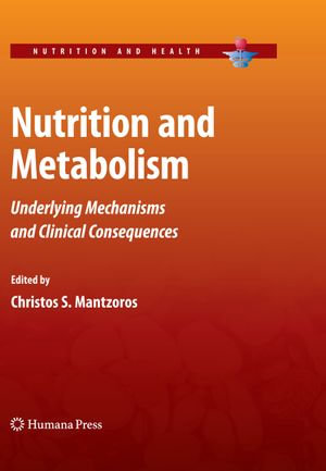 Nutrition and Metabolism : Underlying Mechanisms and Clinical Consequences - Christos S. Mantzoros