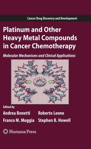 Platinum and Other Heavy Metal Compounds in Cancer Chemotherapy : Molecular Mechanisms and Clinical Applications - Andrea Bonetti