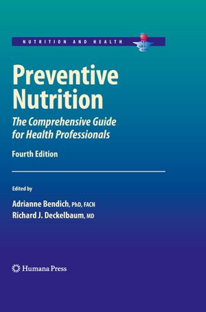 Preventive Nutrition : The Comprehensive Guide for Health Professionals - Adrianne Bendich