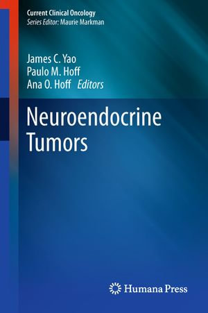 Neuroendocrine Tumors : Current Clinical Oncology - James C. Yao