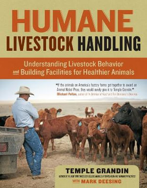 Humane Livestock Handling : Understanding livestock behavior and building facilities for healthier animals - Temple Grandin