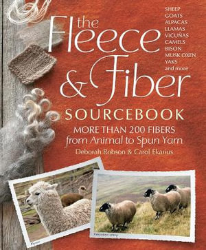 The Fleece and Fiber Sourcebook : More Than 200 Fibers from Animal to Spun Yarn - Carol Ekarius