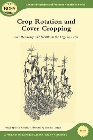 Crop Rotation and Cover Cropping : Soil Resiliency and Health on the Organic Farm - Seth Kroeck