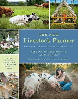 The New Livestock Farmer : The Business of Raising and Selling Ethical Meat - Rebecca Thistlethwaite