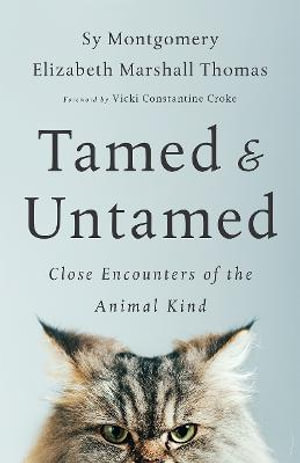 Tamed and Untamed : Close Encounters of the Animal Kind - Sy Montgomery