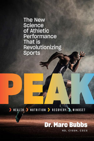 Peak : The New Science of Athletic Performance That is Revolutionizing Sports - Dr. Marc Bubbs