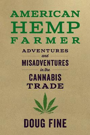 American Hemp Farmer : Adventures and Misadventures in the Cannabis Trade - Doug Fine