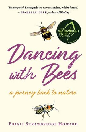 Dancing with Bees : A Journey Back to Nature - Brigit Strawbridge Howard