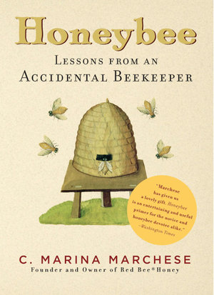 Honeybee : Lessons from an Accidental Beekeeper - C. Marina Marchese