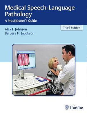 Medical Speech-Language Pathology : A Practitioner's Guide : 3rd Edition - Alex F. Johnson