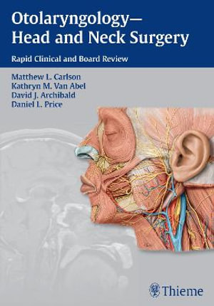 Otolaryngology--Head and Neck Surgery : Rapid Clinical and Board Review - Matthew L Carlson