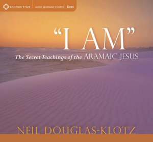 I Am : The Secret Teachings of the Aramaic Jesus - Neil Douglas-Klotz