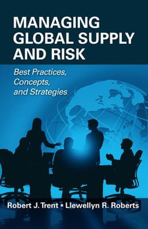 Managing Global Supply and Risk : Best Practices, Concepts, and Strategies - Robert J. Trent