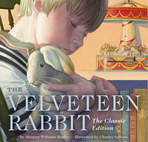 The Velveteen Rabbit : Or, How Toys Become Real - Margery Williams