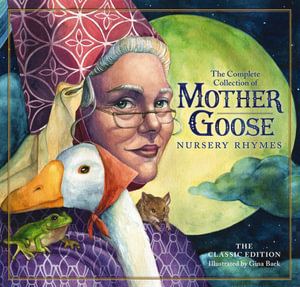 Classic Collection of Mother Goose Nursery Rhymes : Over 100 Cherished Poems and Rhymes for Kids and Families - Gina Baek