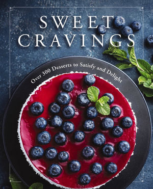 Sweet Cravings : Over 300 Desserts to Satisfy and Delight - Mill press Cider