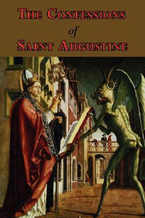 The Confessions of Saint Augustine - Complete Thirteen Books - Saint Augustine of Hippo