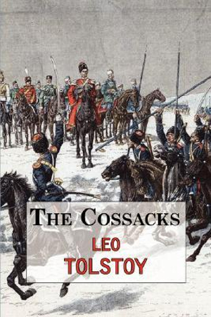 The Cossacks - A Tale by Tolstoy - Leo Tolstoy