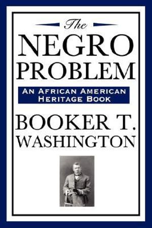 The Negro Problem (an African American Heritage Book) - Booker T. Washington