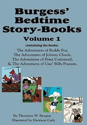 Burgess' Bedtime Story-Books, Vol. 1 : Reddy Fox, Johnny Chuck, Peter Cottontail, & Unc' Billy Possum - Thornton w Burgess