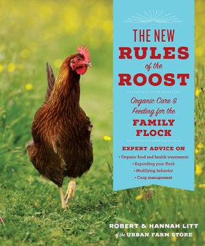 The New Rules of the Roost : Organic Care and Feeding for the Family Flock - Robert Litt