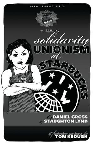 Solidarity Unionism at Starbucks : PM Pamphlet - Staughton Lynd
