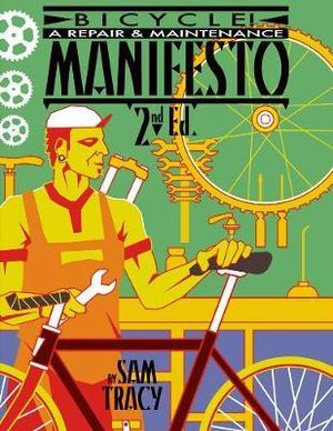 Bicycle! : A Repair & Maintenance Manifesto - Sam Tracy, Sam