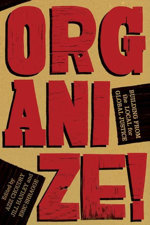 Organize! : Building from the Local for Global Justice - Aziz Choudry