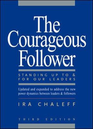 The Courageous Follower : Standing Up to and for Our Leaders - Ira Chaleff