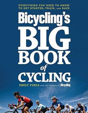 The Big Book of Bicycling : Everything You Need to Everything You Need to Know, From Buying Your First Bike to Riding Your Best - EMILY FURIA