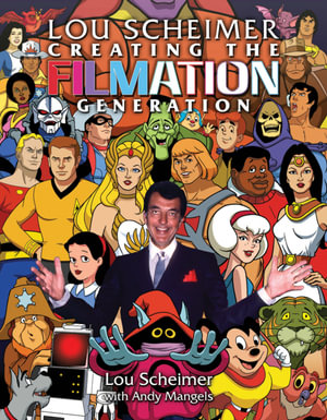 Lou Scheimer : Creating the Filmation Generation - Lou Scheimer