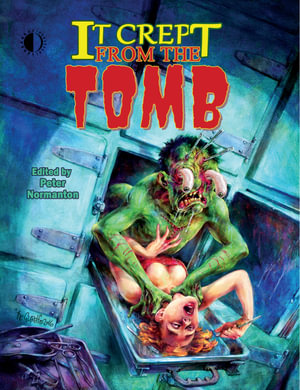 It Crept From The Tomb : The Best of From The Tomb, Volume 2 - Peter Normanton