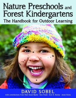 Nature Preschools and Forest Kindergartens : The Handbook for Outdoor Learning - David Sobel